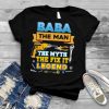 Baba The Man Myth Fix It Legend Father Day Dad Papa Daddy T Shirt