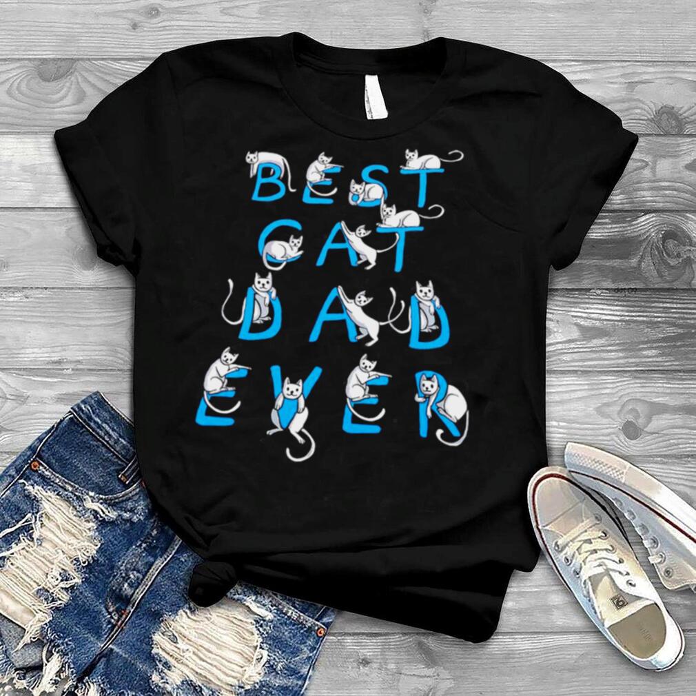 Best Cat Dad Ever Cats Lovers T shirt
