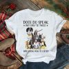 Dogs Do Speak But Only To Those Who Know How To Listen T shirt