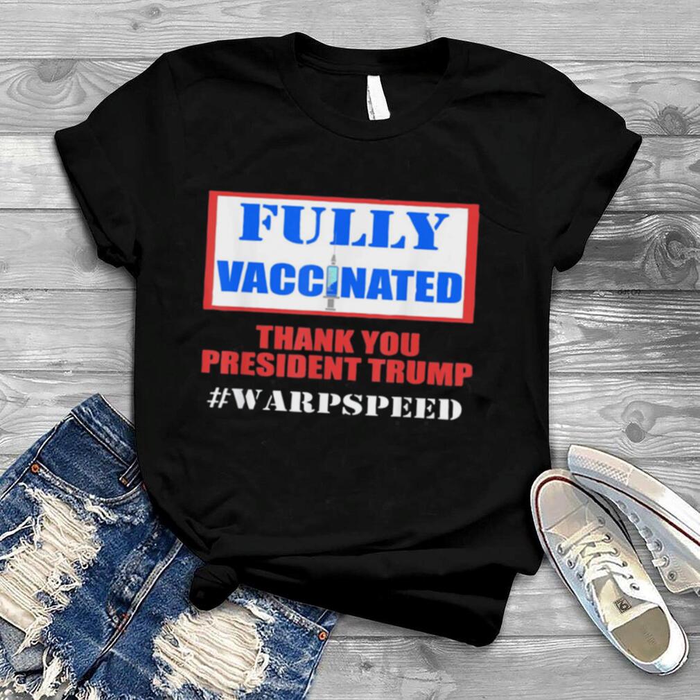 Fully vaccinated pro vaccine pro Trump warp speed shirt