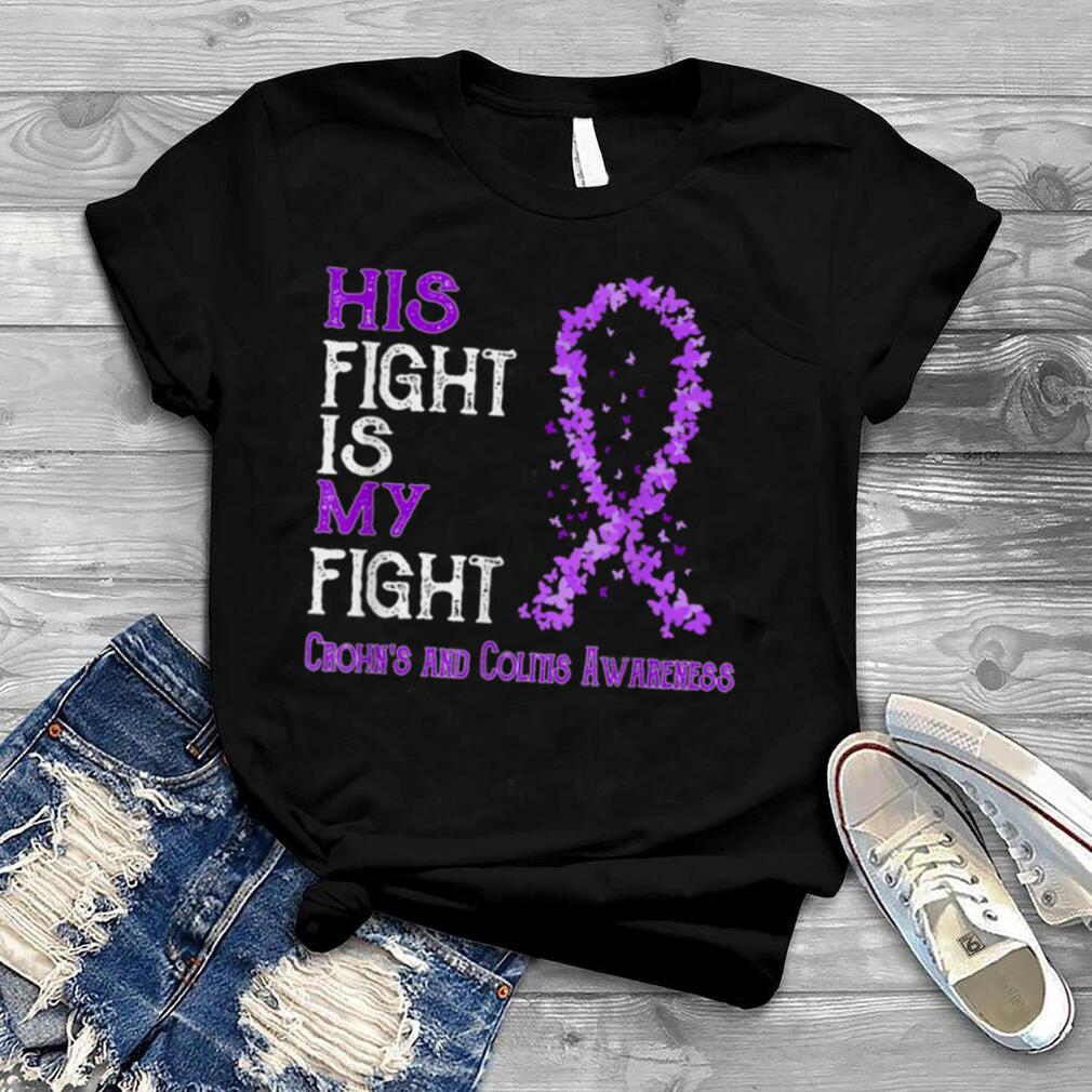 His Fight Is My Fight Crohn's and Colitis Awareness T Shirt