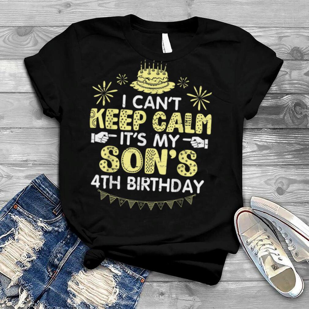 I Can't Keep Calm It's My Son's 4th Birthday Happy 4 Years T Shirt