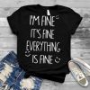 I'm Fine It's Fine Everything Is Fine Mens Womens T Shirt