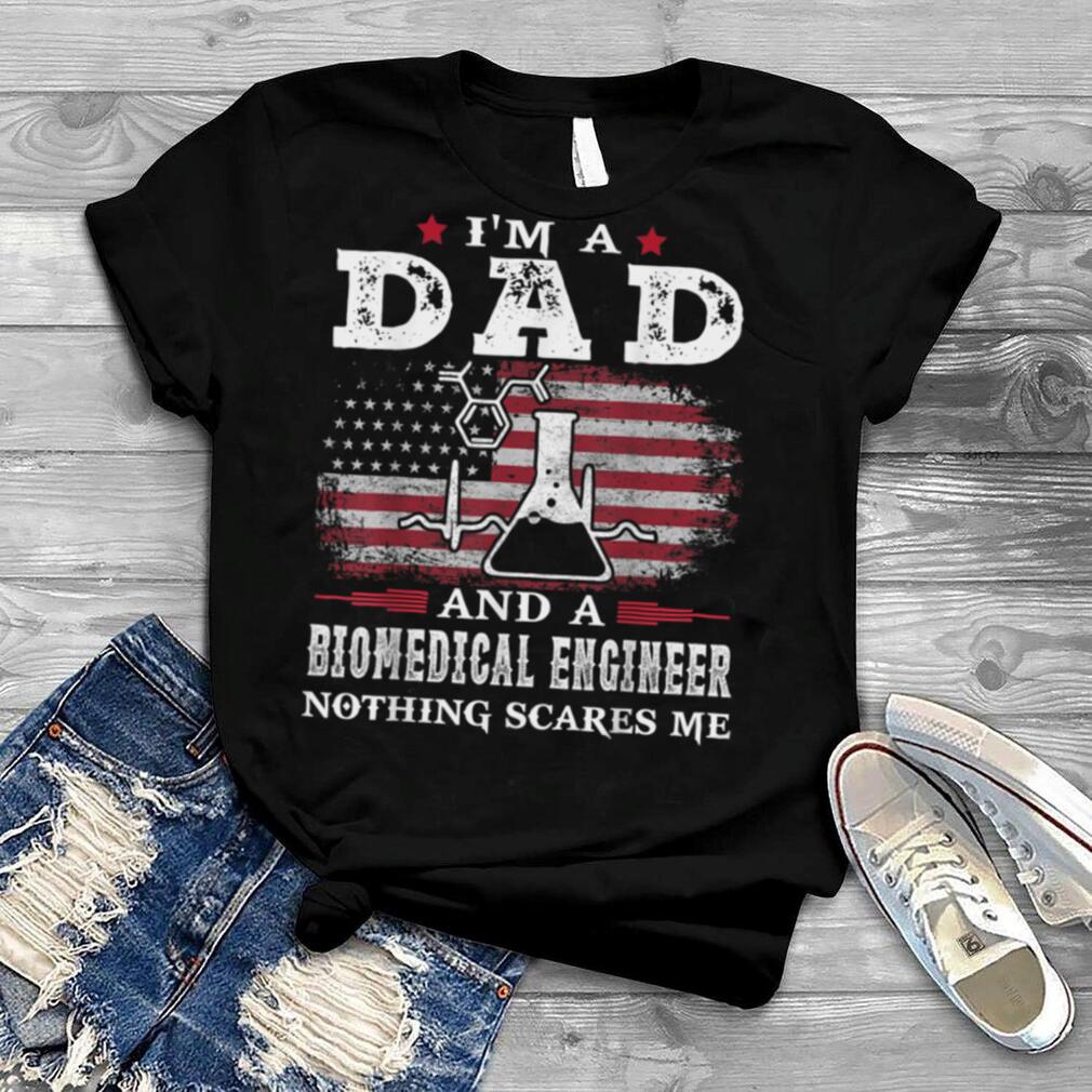 Mens Dad Biomedical Engineer Nothing Scares Me Father's Day T Shirt