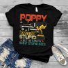 Poppy Can't Fix Stupid But He Can Fix What Stupid Does T Shirt
