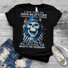 Skull I was told to check my attitude I did its still there its not going anywhere whats the problem shirt