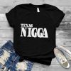 Texas Nigga shirt