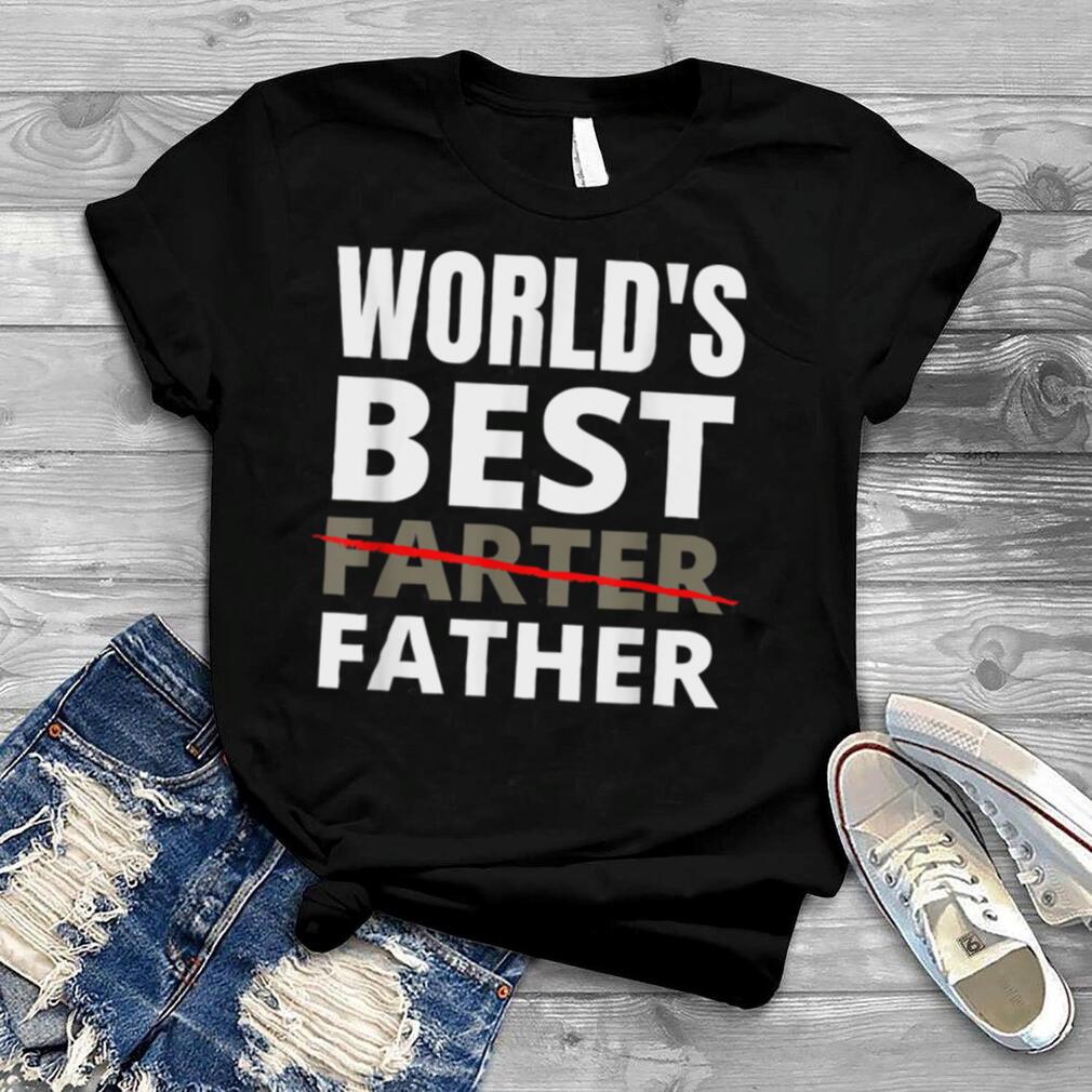 best farter ever i mean father shirt T Shirt