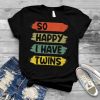 dad twins tshirt So Happy I Have Twins Funny Parent Dad T Shirt