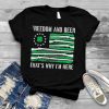 freedom and beer thats why Im here gun lover st patrick day shirt