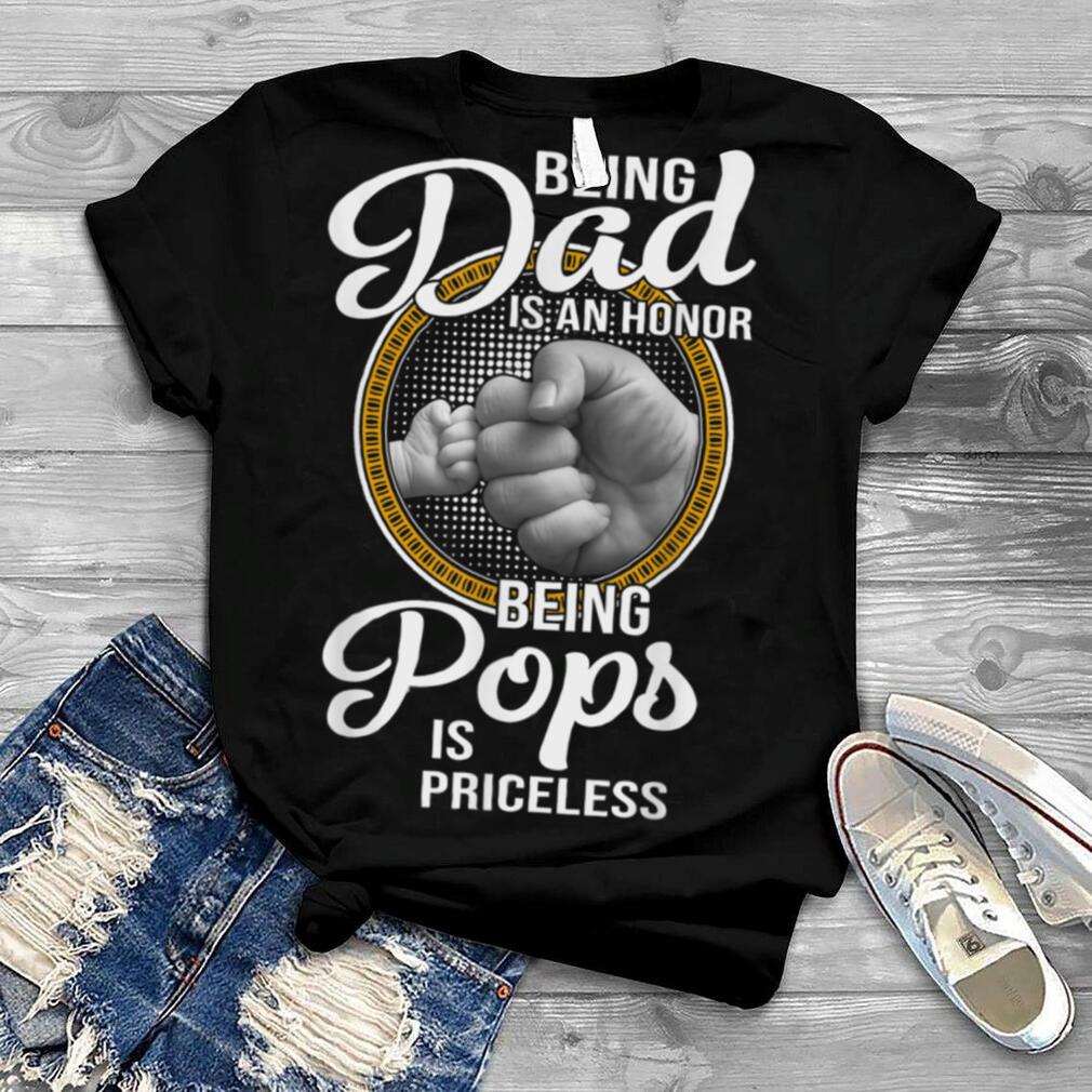 Being Dad Is An Honor Being Pops Is Priceless Father's Day T Shirt