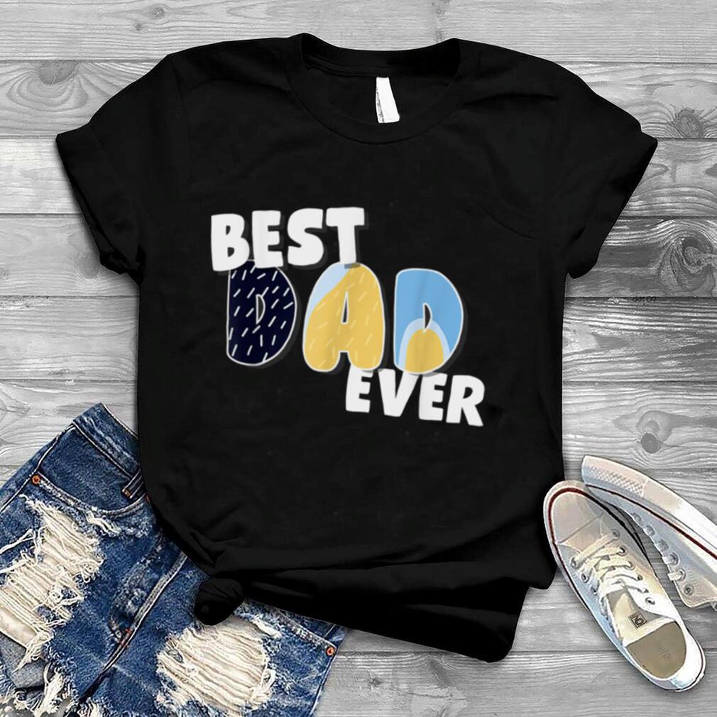 Best Dad Bluey Dad Ever Funny Father's Day Men Boy Kid T Shirt