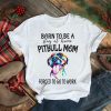 Born to be a stay at home Pitbull Mom forced to go to work shirt