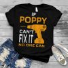 FAMILY 365 Father's Day Gift If Poppy Cant Fix It No One Can T Shirt
