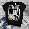 Funny Straight Outta Money Father's Day Gift Dad Mens Womens T Shirt