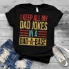 I Keep All My Dad Jokes In A Dad a base Vintage Father's day T Shirt