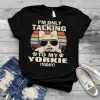 Im only talking to my yorkie today vintage shirt