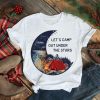 Lets camp out under the stars shirt