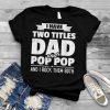 Mens I Have Two Titles Dad And Pop Pop Grandpa Father's Day Gift T Shirt