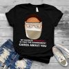 My Favorite Conspiracy Is That The Government Cares About You T shirt