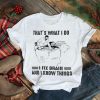 That’s what i do i fix bran and i know things shirt