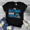 The Best Dads Drive Trucks Happy Father's Day Trucker Dad T Shirt