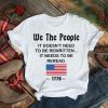 We the people it doesnt need to be rewritten it needs to be reread American flag shirt