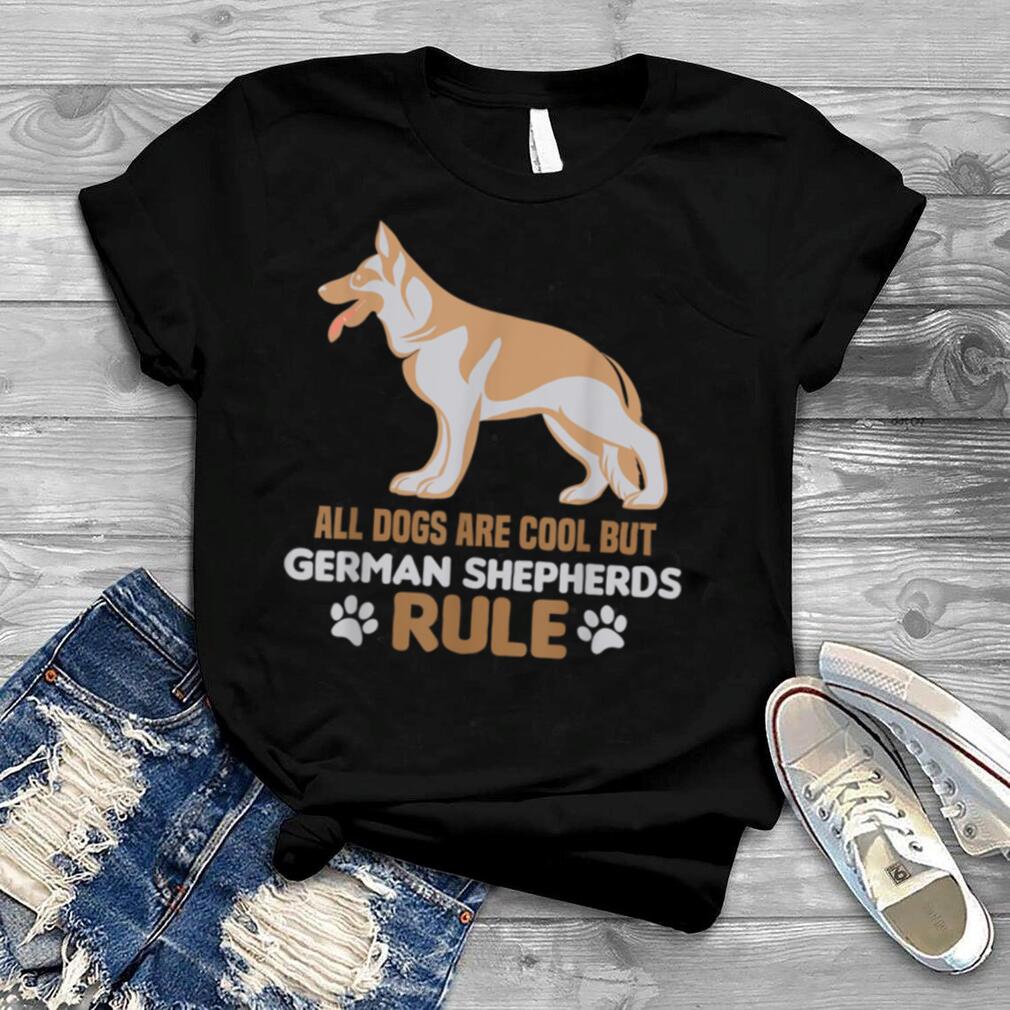 A Dog is Cool But German Shepherds Rule Graphic Funny T Shirt