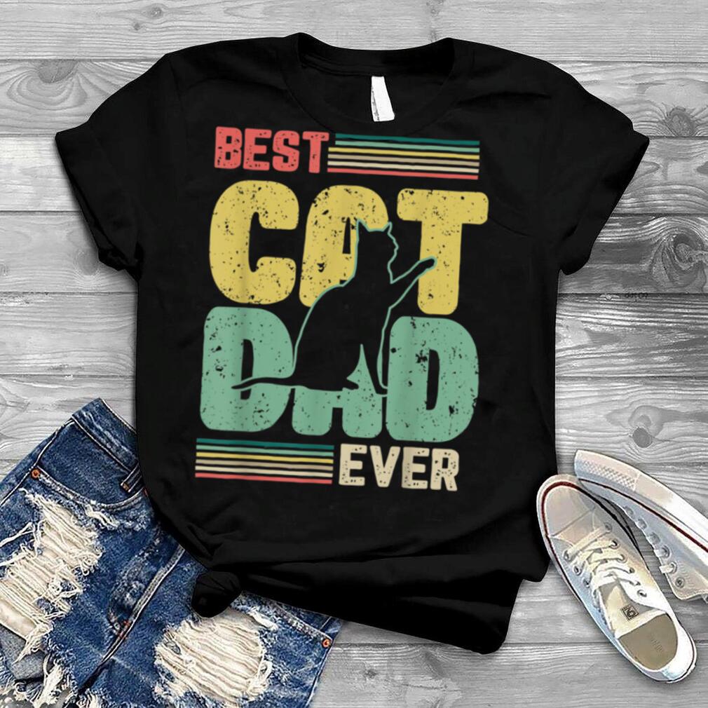 Best cat dad ever Funny Cat Design for a Cats Fan T Shirt