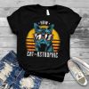 How cat astrophic catastrophic for a Cat Lover Funny Cat T Shirt