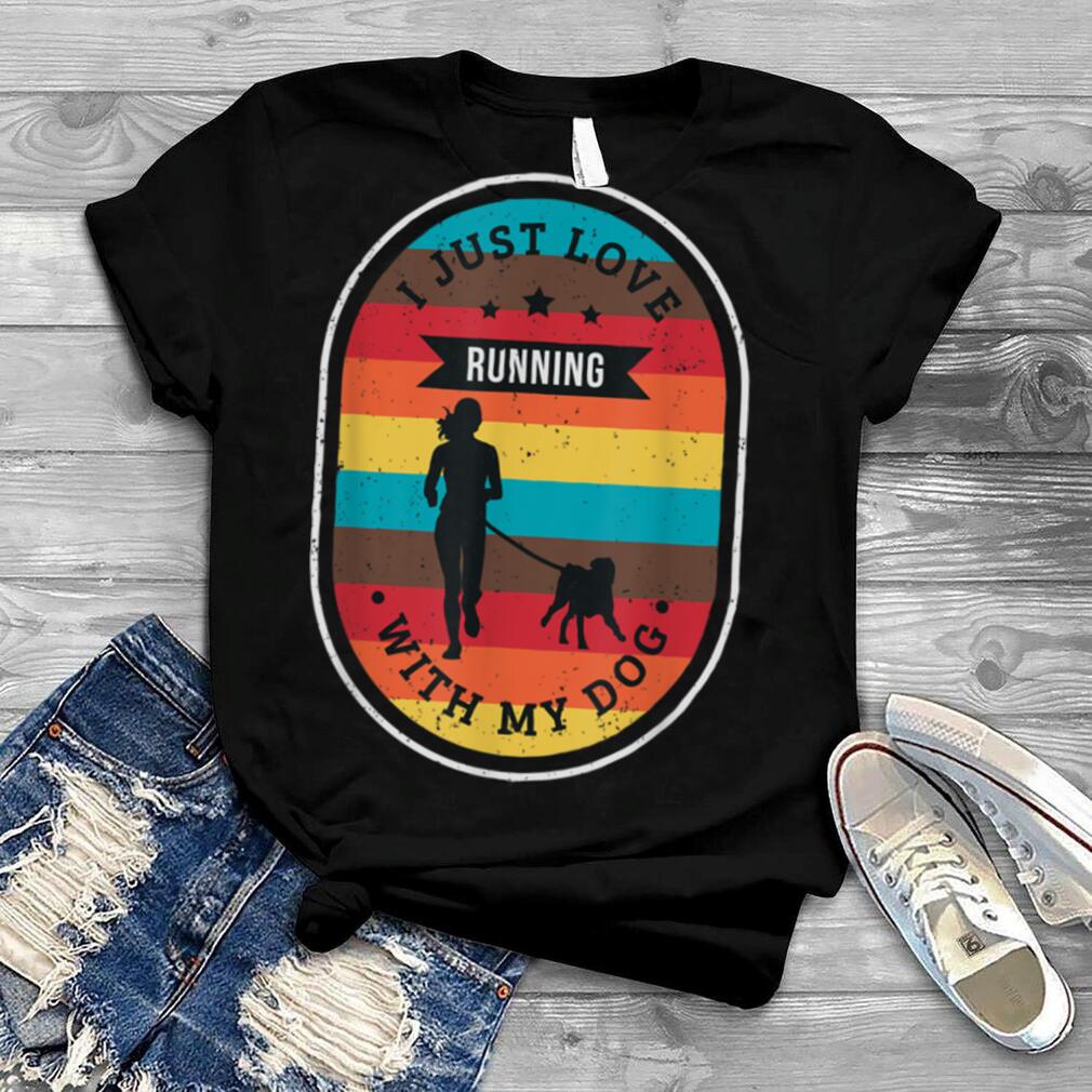 I just love running with my dog for a Dog running Canicross T Shirt