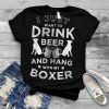 I just want to drink beer and hang with my Boxer Funny dog T Shirt