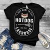 I just want to eat hotdog and play lacrosse Hotdog Fans T Shirt