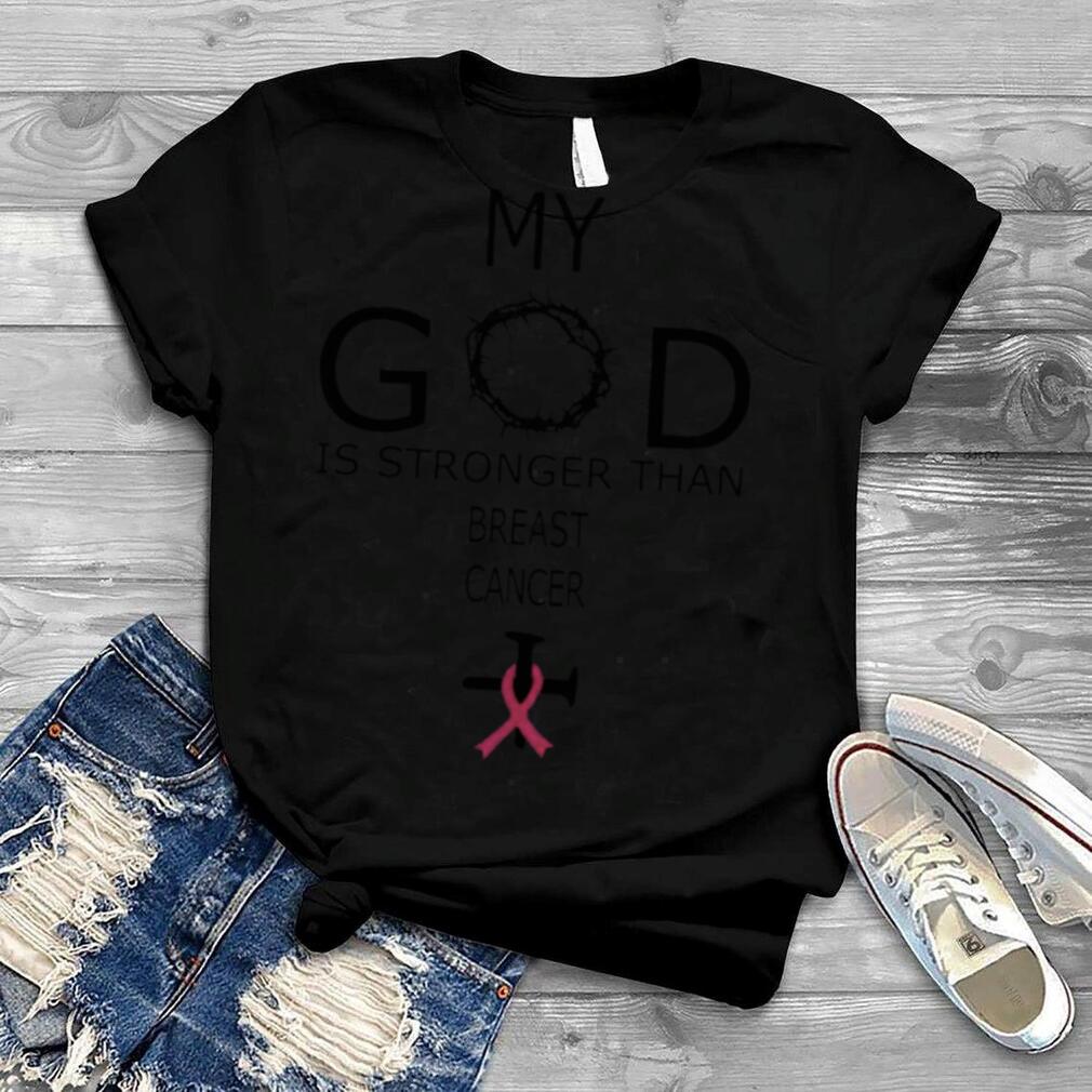 Jesus My God is stronger than Breast Cancer shirt
