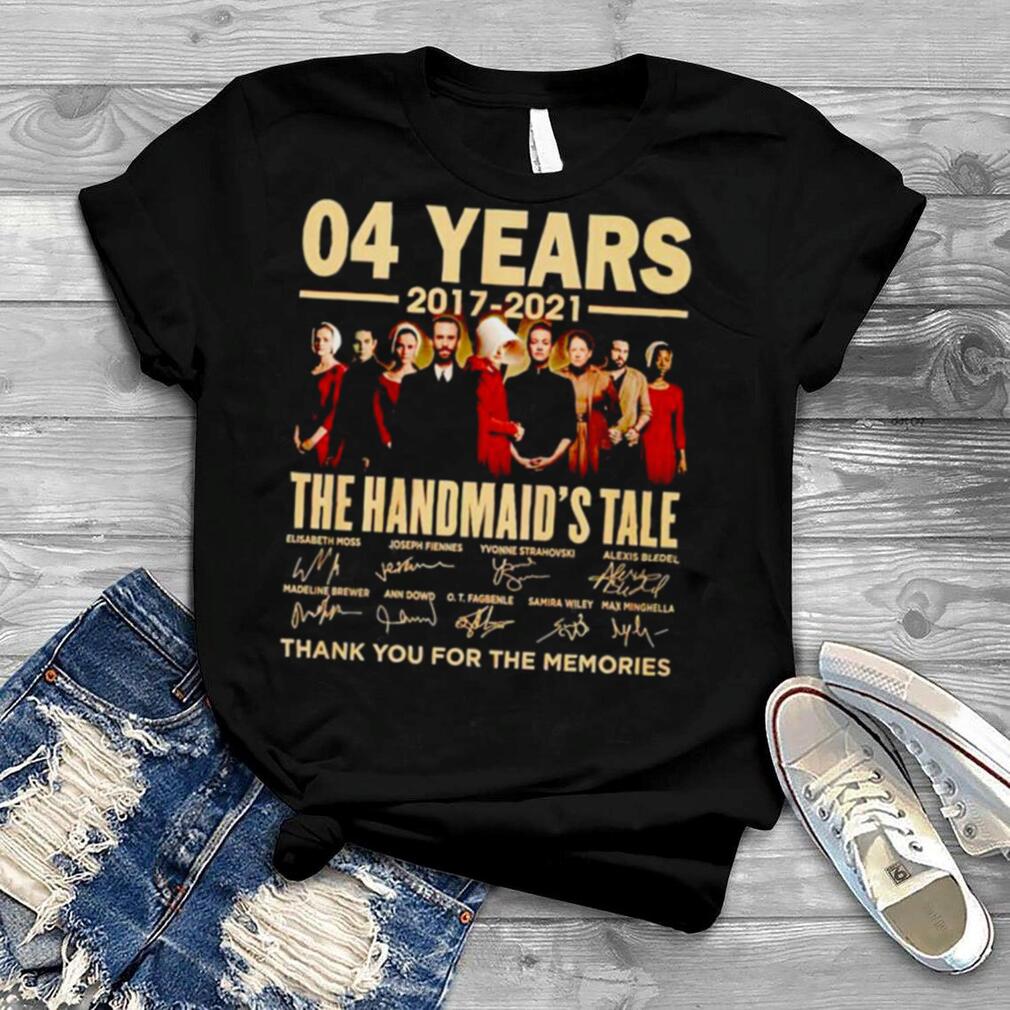 04 years 2017 2021 The Handmaid’s Tale thank you for the memories shirt