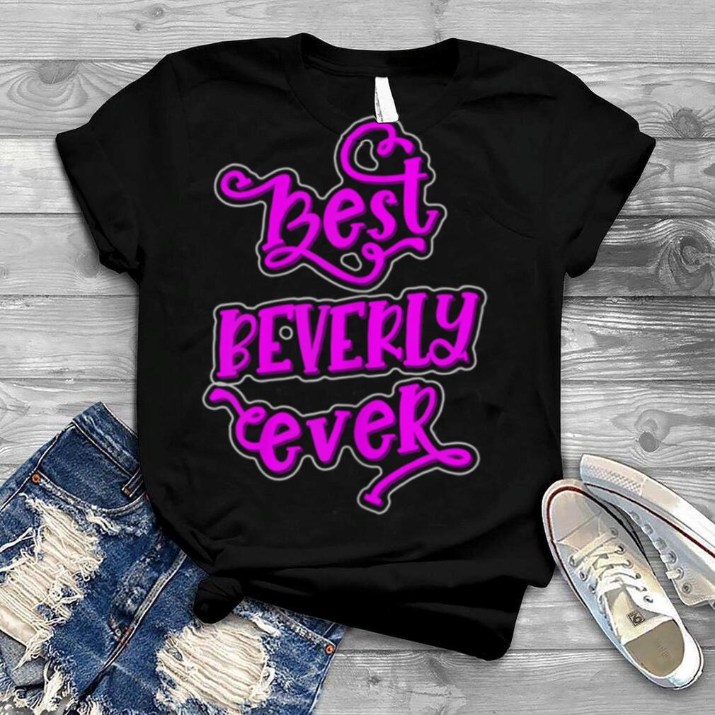 Best Beverly Ever Girls Beverly First Name shirt