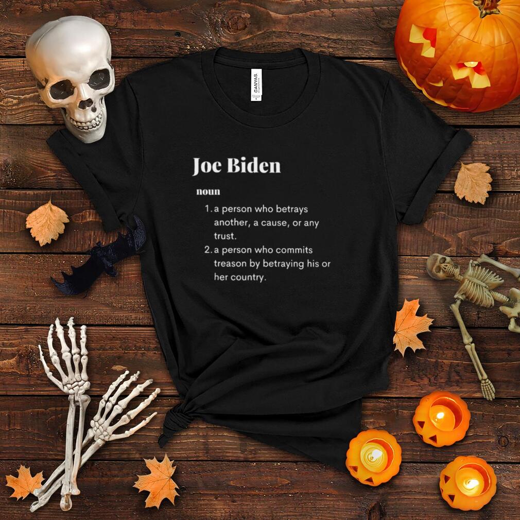Joe Biden a person who betrays another a cause or any trust shirt