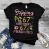stepping Into My 67th Birthday Happy 67 Years Old & Fabulous T Shirt