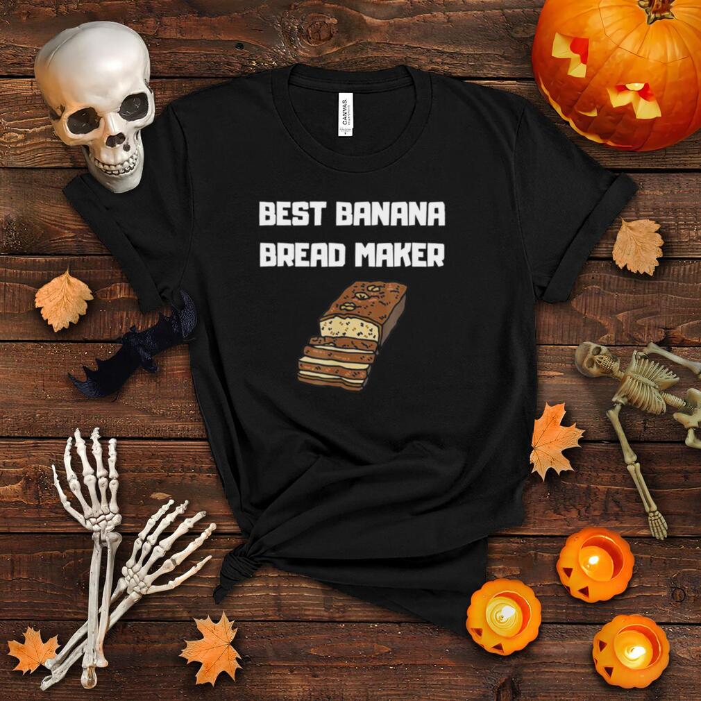 Best Banana Bread Maker Vegetarian Vegan Food Baker shirt
