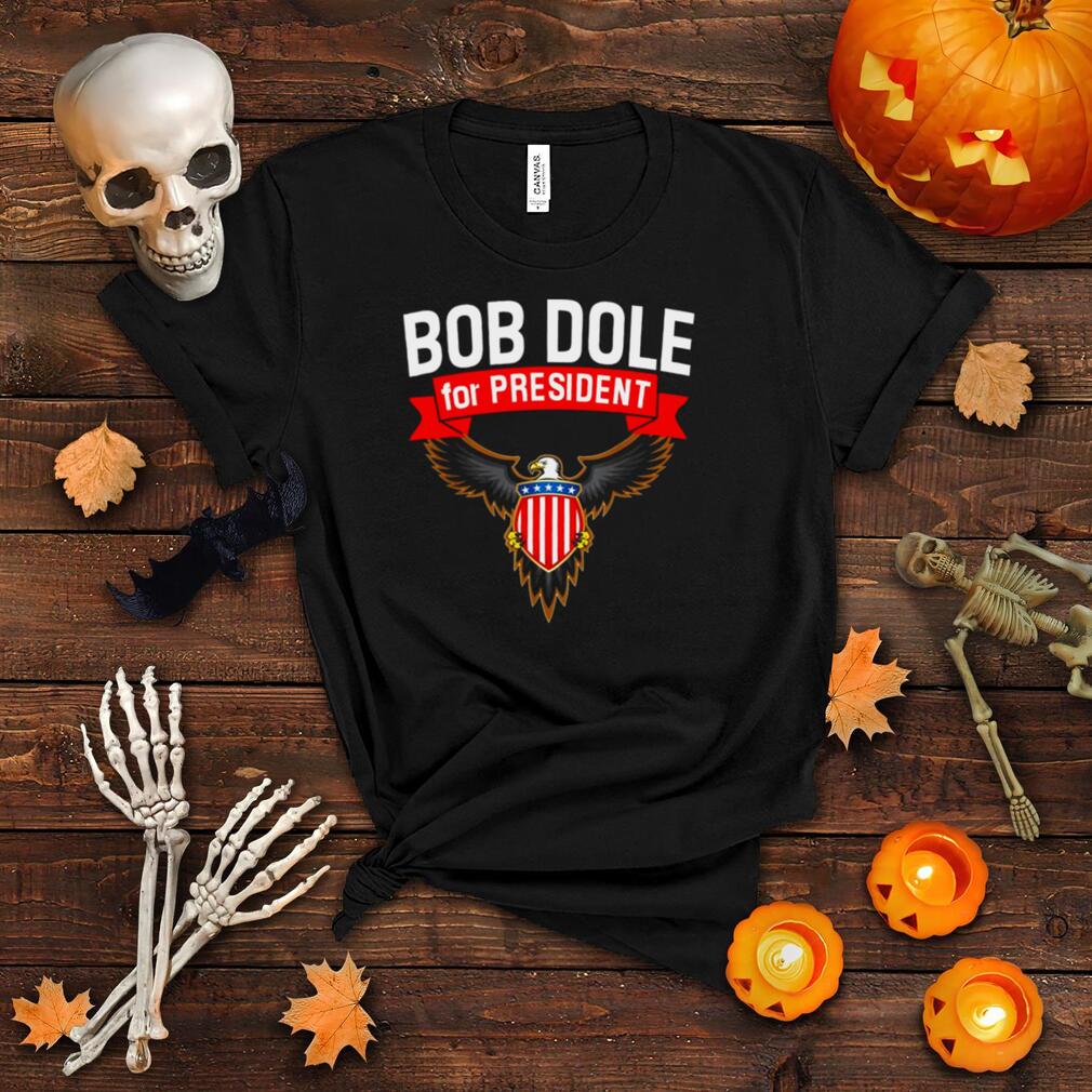 Bob Dole For President Dole America shirt