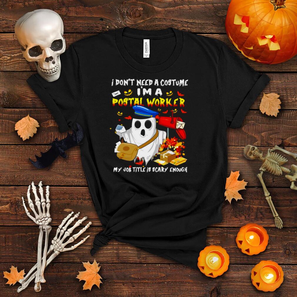 Boo Ghost I Don_t Need A Costume I_m A Postal Worker My Job Title Is Scary Enough Halloween T shirt