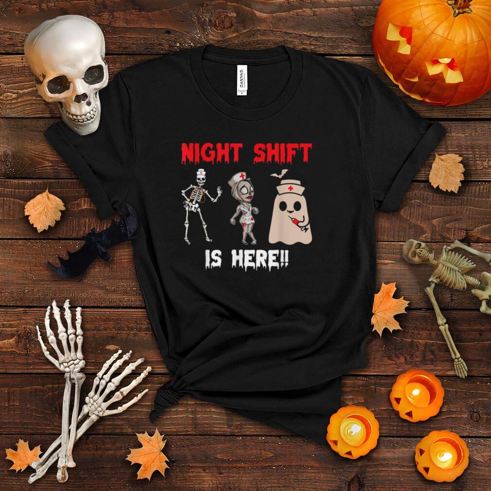 Night Shift Is Here Funny Skeleton Nurse Halloween Nursing T Shirt