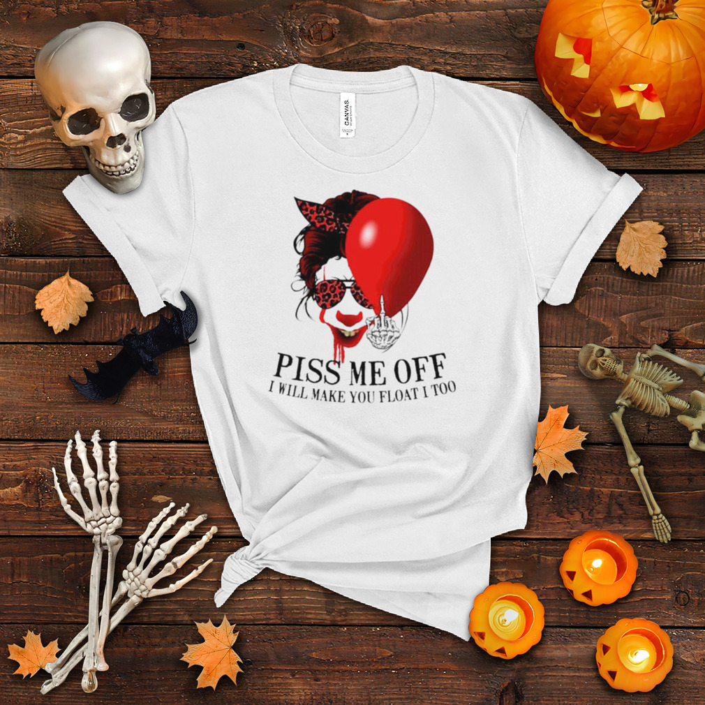 Pennywise piss me off I will make you float I too shirt
