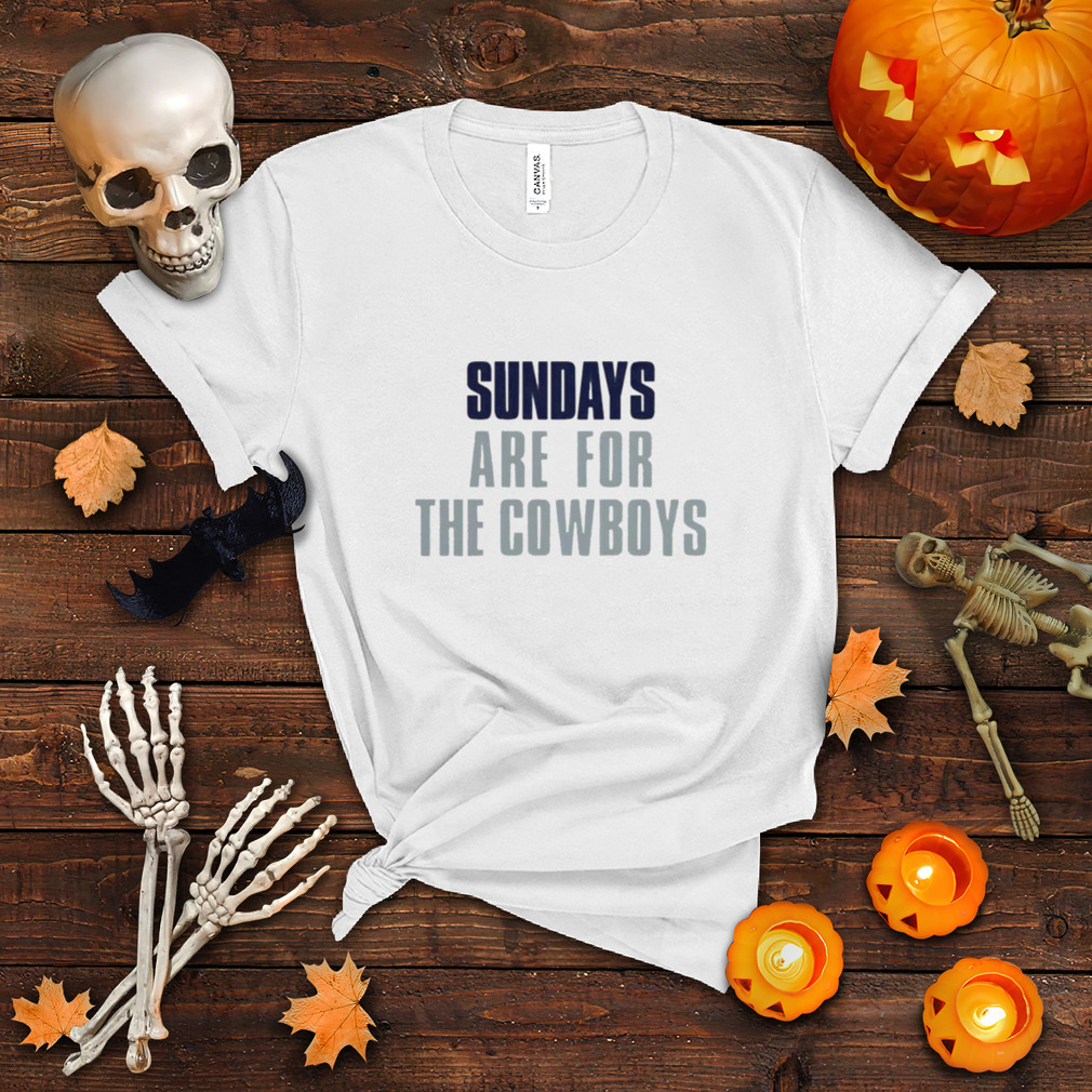 Sundays are for the Cowboys shirt
