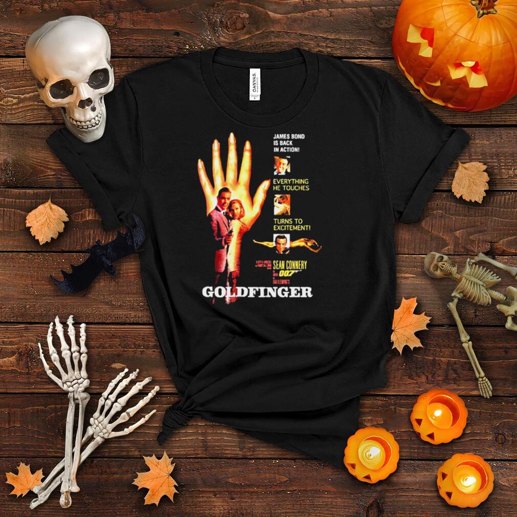 007 James Bond Goldfinger Hand Is Back In Action Everything He Touches Turns To Excitement Shirt