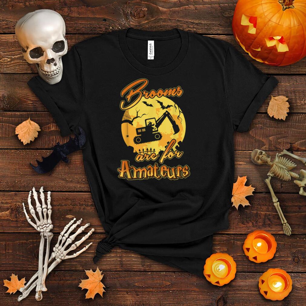 Brooms Are For Amateurs Power Shovel Halloween Costume T Shirt