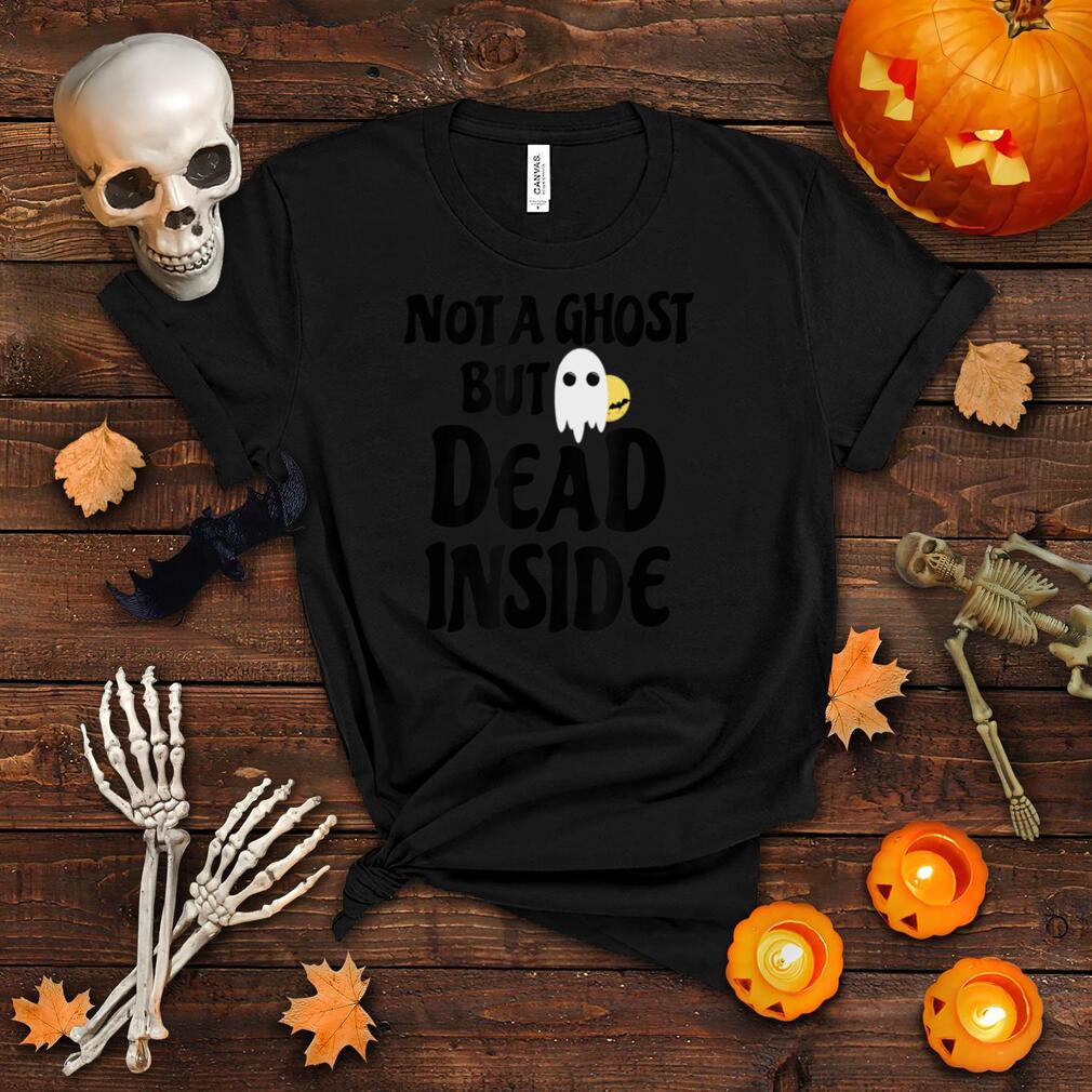 Funny Not A Ghost But Dead Inside Womens Halloween Costume T Shirt