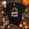 Funny Witch Please Halloween shirt T Shirt