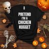 Pretend I'm A Chicken Nugget Funny Halloween Lazy Costume T Shirt