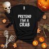Pretend I'm a Crab Funny Halloween Costume Boys Girls Gift T Shirt